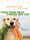 Feed Your Best Friend Better (eBook): Easy, Nutritious Meals and Treats for Dogs